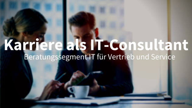 Karriere IT Consultant IT für Vertrieb und Service