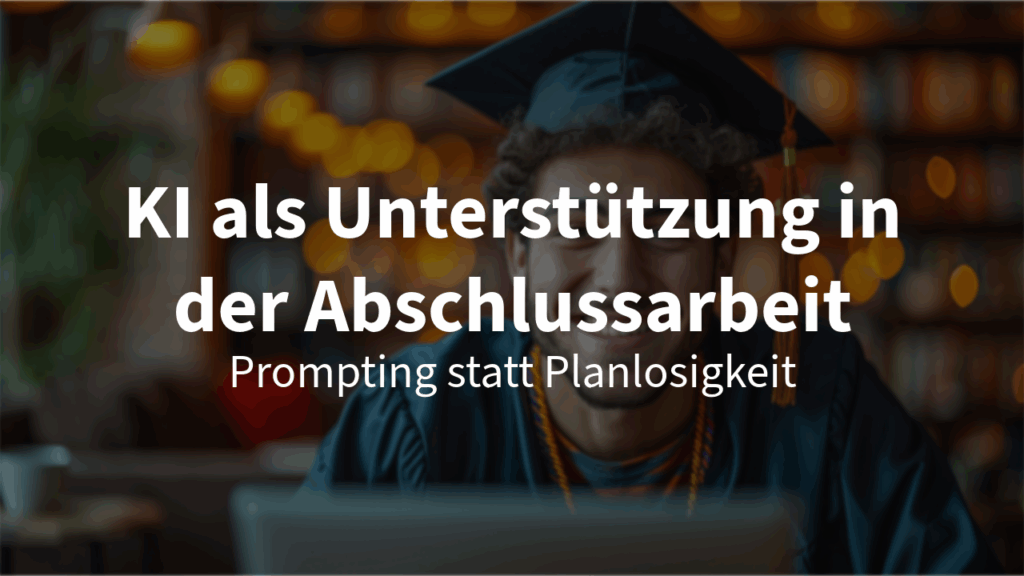KI als Unterstützung in der Abschlussarbeit