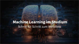 Machine Learning im Studium: So meisterst du den Workflow