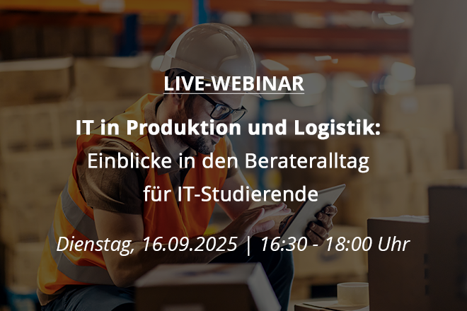 Live-Webinar | IT in Produktion und Logistik: Einblicke in den Berateralltag für IT-Studierende
