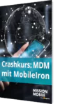 Unser Crashkurs zu MDM mit MobileIron