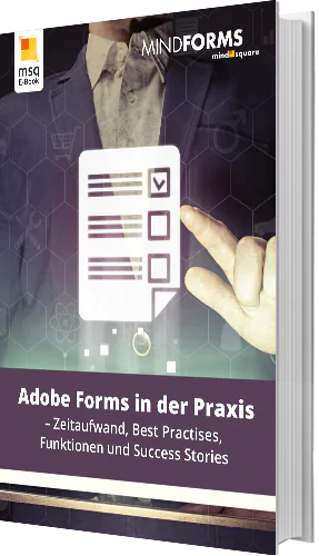 Unser E-Book zum Thema Adobe Forms in der Praxis - Zeitaufwand, Best Practises, Funktionen und Success Stories