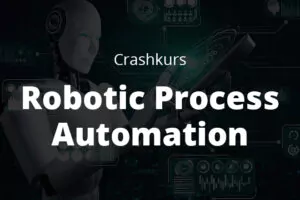 Crashkurs Robotic Process Automation