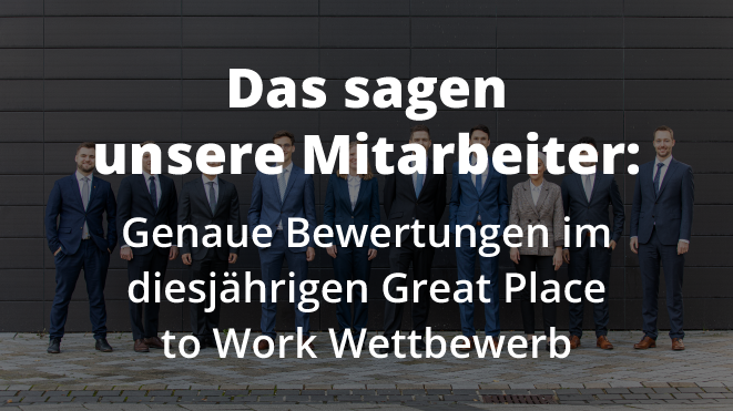 Das sagen unsere Mitarbeiter: Bewertungen im diesjährigen Great Place to Work Wettbewerb