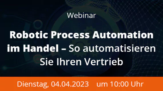 Webinar - Robotic Process Automation im Handel - So automatisieren Sie Ihren Vertrieb - 20230404 Beitrag