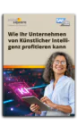 E-Book: Wie Ihr Unternehmen von Künstlicher Intelligenz (KI) profitieren kann