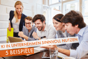KI sinnvoll in Unternehmen nutzen