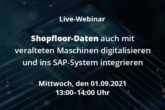 Shopfloor-Daten auch mit veralteten Maschinen digitalisieren und ins SAP-System integrieren