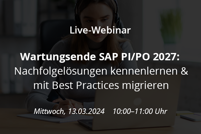 Wartungsende SAP PI/PO 2027: Nachfolgelösungen kennenlernen & mit Best Practices migrieren