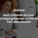 Nach S/4HANA Go-Live: Berechtigungskonzept in S/4HANA & Fiori überarbeiten