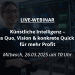 Künstliche Intelligenz – Status Quo, Vision & konkrete Quick Wins für mehr Profit