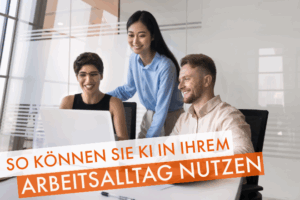 KI im Arbeitsalltag nutzen