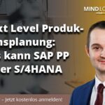 Next Level Produktionsplanung: Das kann SAP PP unter S/4HANA